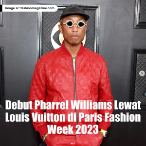 Debut Pharrel Williams Lewat Louis Vuitton di Paris Fashion Week 2023